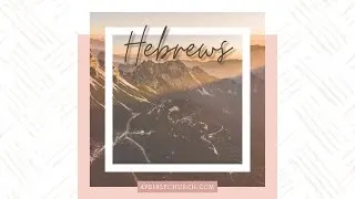 Sunday Evening Service | Hebrews 11:4-6 with Pastor Travis